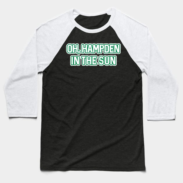 OH, HAMPDEN IN THE SUN, Glasgow Celtic Football Club Green and White Text Design Baseball T-Shirt by MacPean